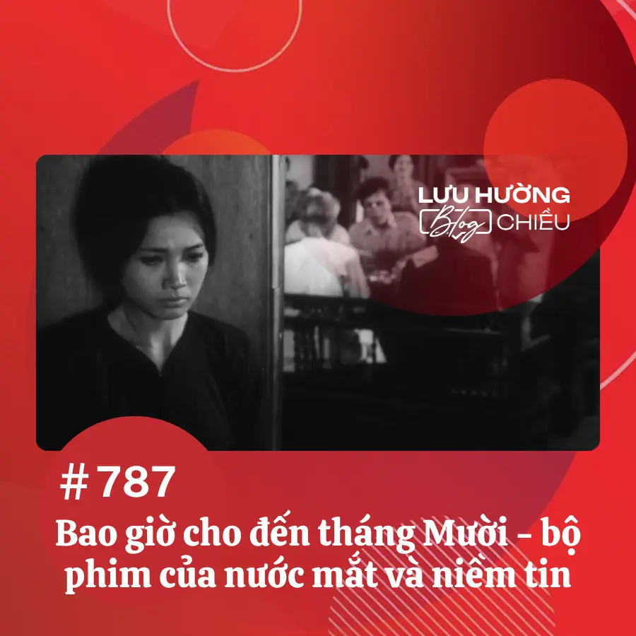 'Bao giờ cho đến tháng Mười' - bộ phim của nước mắt và niềm tin